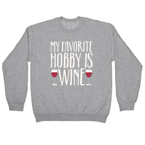 My Favorite Hobby Is Wine White Print Pullover