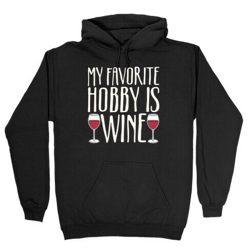 My Favorite Hobby Is Wine White Print Hooded Sweatshirt