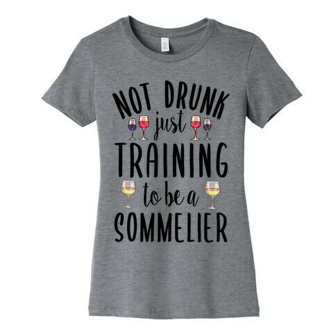 Not Drunk Just Training to be a Sommelier Womens T-Shirt