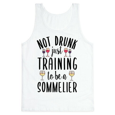 Not Drunk Just Training to be a Sommelier Tank Top