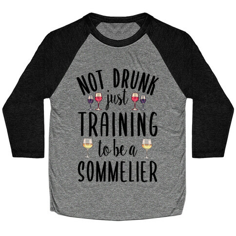 Not Drunk Just Training to be a Sommelier Baseball Tee