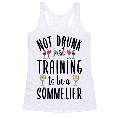 Not Drunk Just Training to be a Sommelier Racerback Tank Top