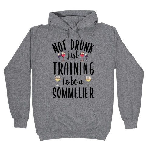 Not Drunk Just Training to be a Sommelier Hooded Sweatshirt
