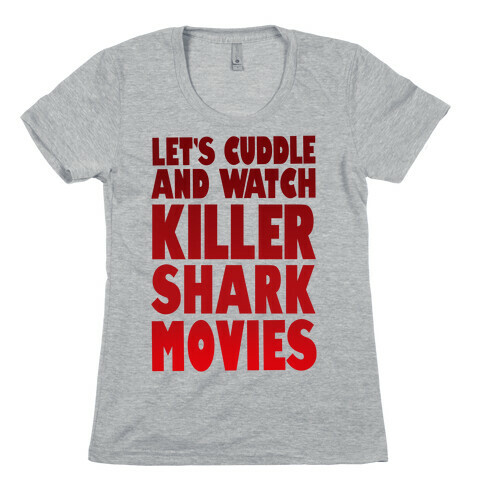 Let's Cuddle and Watch killer shark movies Womens T-Shirt
