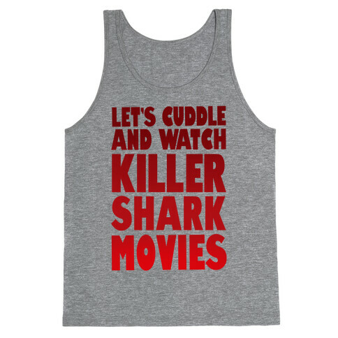 Let's Cuddle and Watch killer shark movies Tank Top