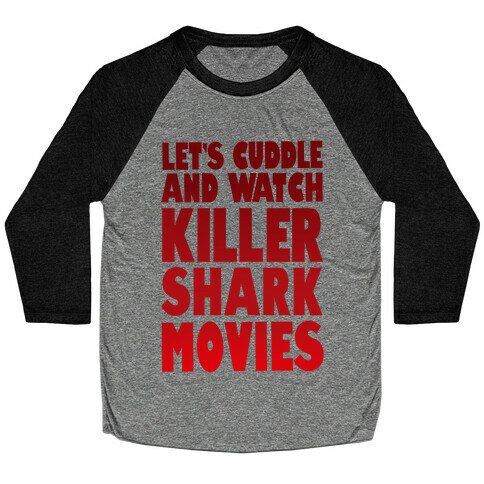 Let's Cuddle and Watch killer shark movies Baseball Tee