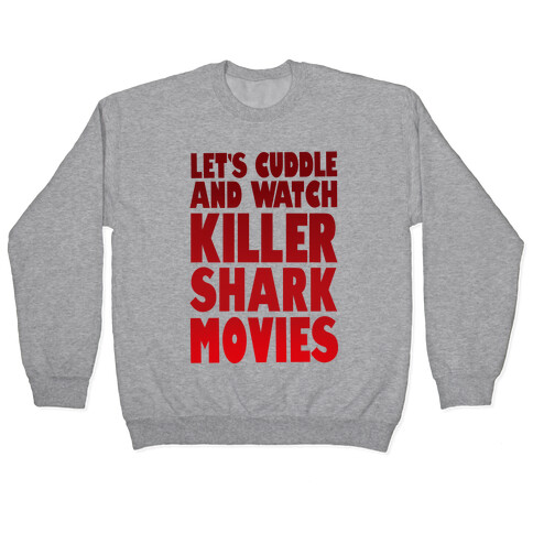 Let's Cuddle and Watch killer shark movies Pullover