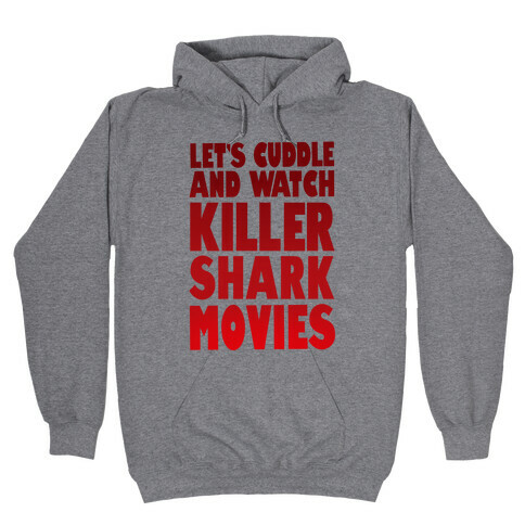 Let's Cuddle and Watch killer shark movies Hooded Sweatshirt