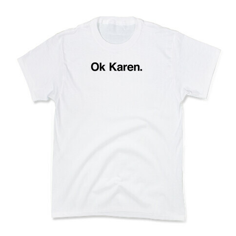 Ok, Karen. Kids T-Shirt