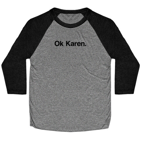 Ok, Karen. Baseball Tee