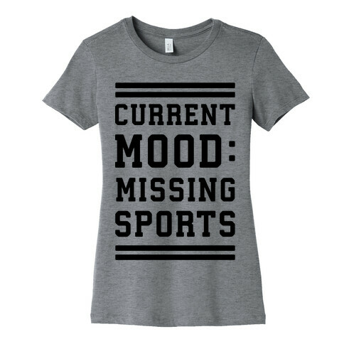 Current Mood: Missing Sports Womens T-Shirt