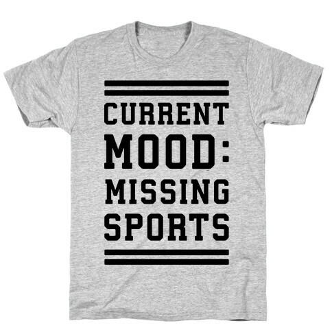 Current Mood: Missing Sports T-Shirt