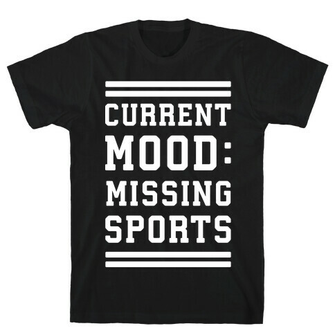 Current Mood: Missing Sports T-Shirt