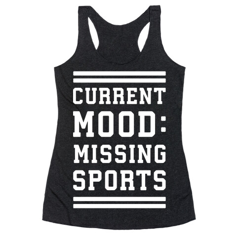 Current Mood: Missing Sports Racerback Tank Top