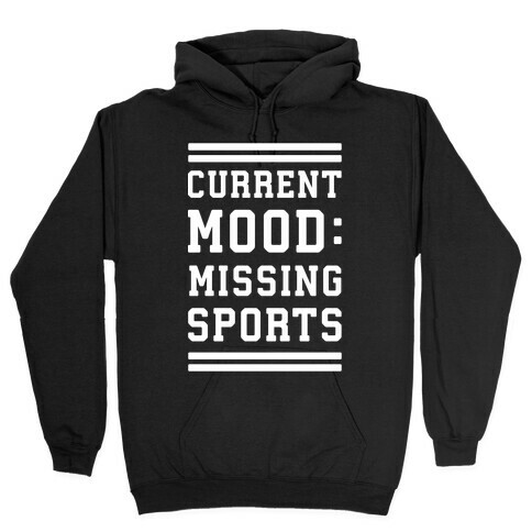 Current Mood: Missing Sports Hooded Sweatshirt