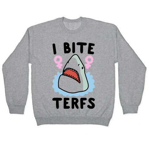 I Bite Terfs Shark Parody Pullover