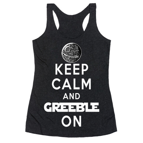 Keep Calm and Greeble On Racerback Tank Top