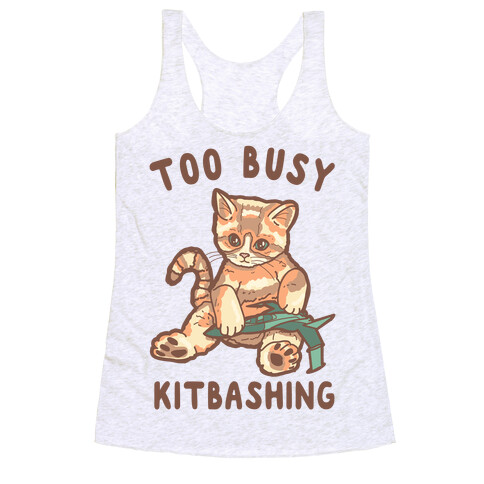 Too Busy Kitbashing Kitten Racerback Tank Top