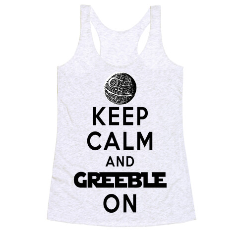 Keep Calm and Greeble On White Racerback Tank Top