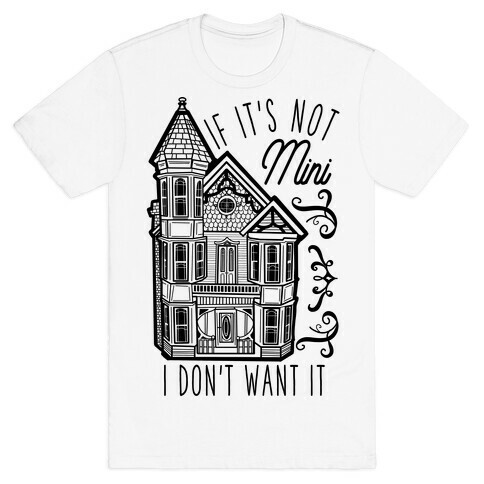 If It's Not Mini I Don't Want It White T-Shirt