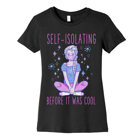 Self-isolating Before it Was Cool Womens T-Shirt