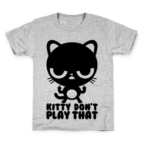 Kitty Don't Play That Kids T-Shirt