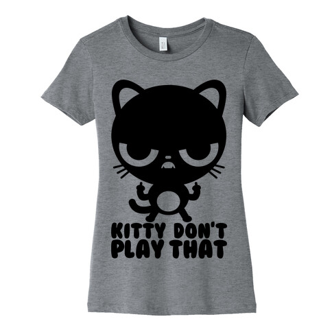 Kitty Don't Play That Womens T-Shirt