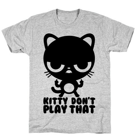 Kitty Don't Play That T-Shirt