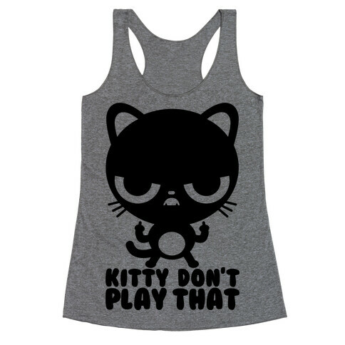 Kitty Don't Play That Racerback Tank Top
