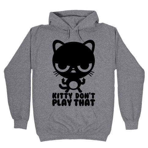 Kitty Don't Play That Hooded Sweatshirt