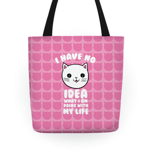 I Have No Idea What I Am Doing With My Life Tote