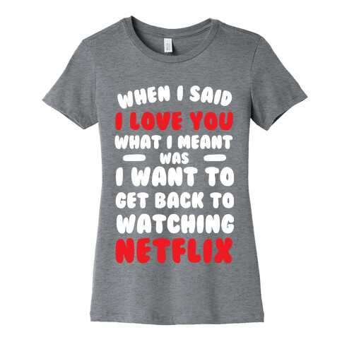 When I Said I Love You Womens T-Shirt