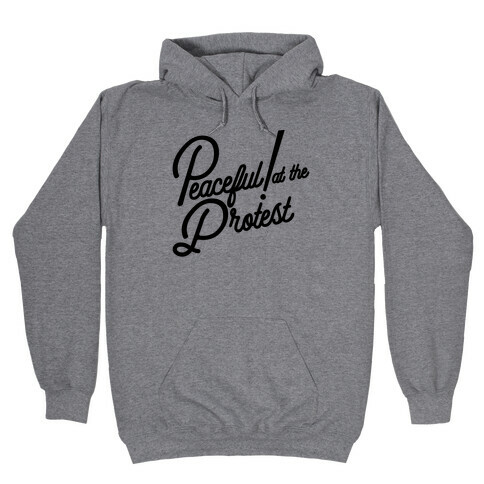 Peaceful! At The Protest Hooded Sweatshirt