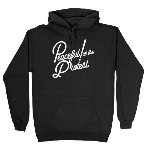 Peaceful! At The Protest Hooded Sweatshirt