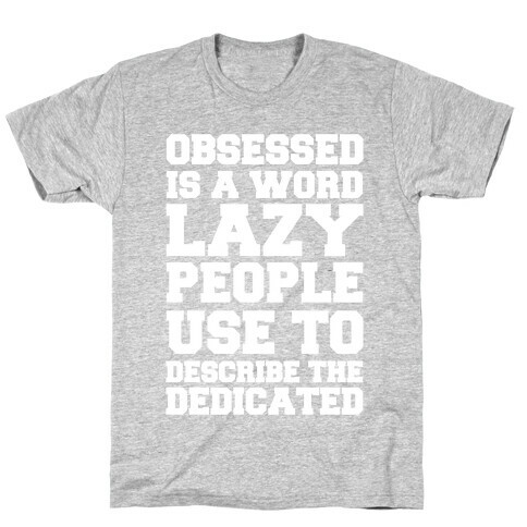 Obsessed Is A Word Lazy People Use To Describe The Dedicated T-Shirt