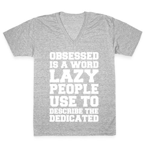 Obsessed Is A Word Lazy People Use To Describe The Dedicated V-Neck Tee Shirt