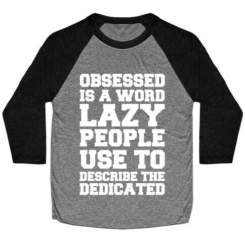 Obsessed Is A Word Lazy People Use To Describe The Dedicated Baseball Tee