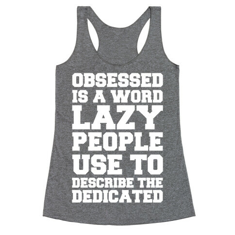 Obsessed Is A Word Lazy People Use To Describe The Dedicated Racerback Tank Top