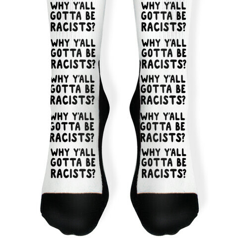 Why Y'all Gotta Be Racists? Sock