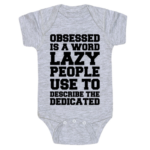 Obsessed Is A Word Lazy People Use To Describe The Dedicated Baby One-Piece