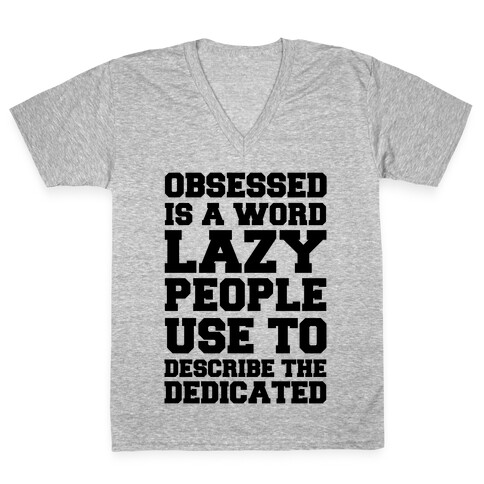 Obsessed Is A Word Lazy People Use To Describe The Dedicated V-Neck Tee Shirt