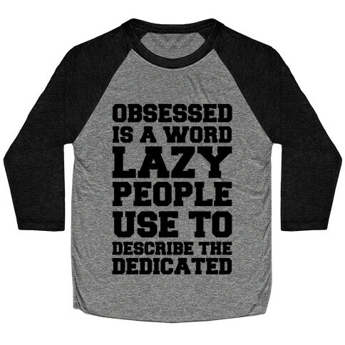 Obsessed Is A Word Lazy People Use To Describe The Dedicated Baseball Tee