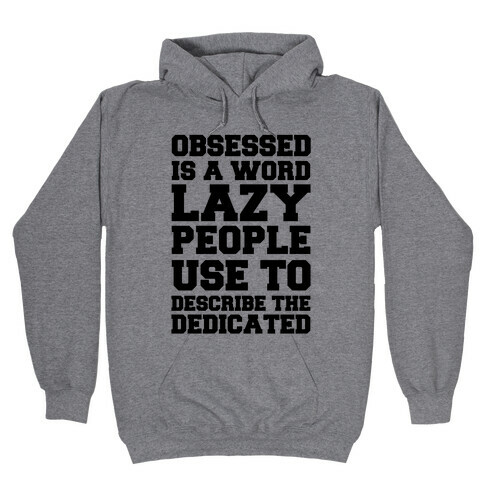 Obsessed Is A Word Lazy People Use To Describe The Dedicated Hooded Sweatshirt