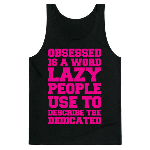 Obsessed Is A Word Lazy People Use To Describe The Dedicated Tank Top