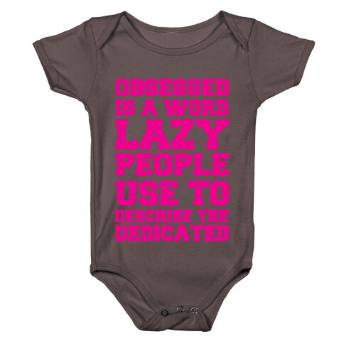 Obsessed Is A Word Lazy People Use To Describe The Dedicated Baby One-Piece