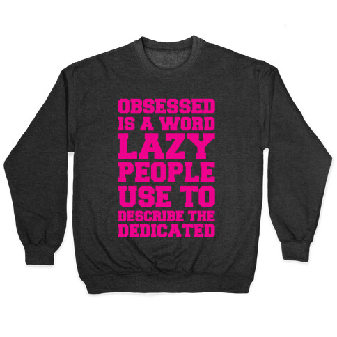 Obsessed Is A Word Lazy People Use To Describe The Dedicated Pullover