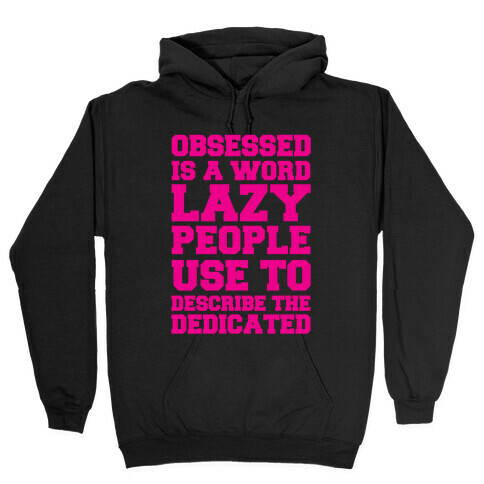 Obsessed Is A Word Lazy People Use To Describe The Dedicated Hooded Sweatshirt
