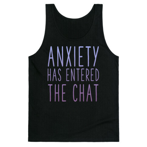 Anxiety Has Entered the Chat Tank Top