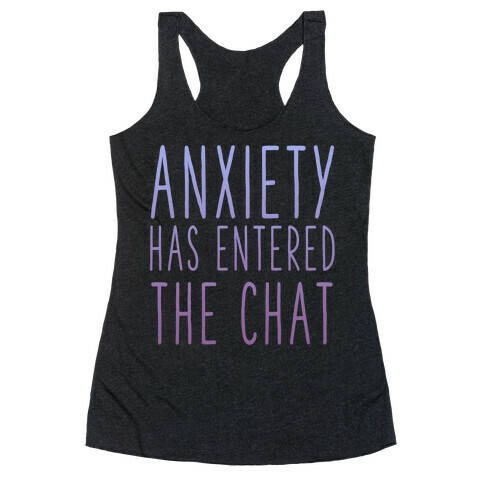 Anxiety Has Entered the Chat Racerback Tank Top