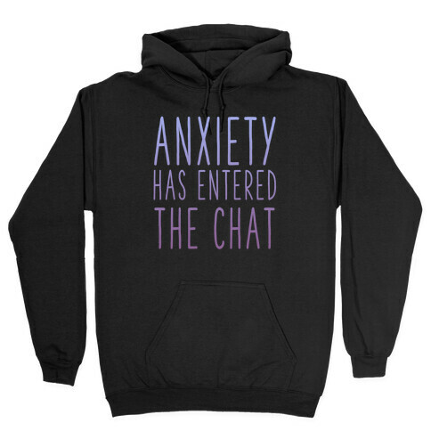 Anxiety Has Entered the Chat Hooded Sweatshirt